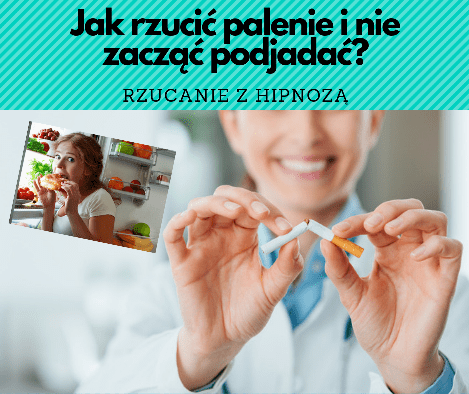 Jak rzucić palenie i nie zacząć podjadać? Rzucanie palenia z hipnozą. Rzucanie palenia Jaworzno, rzucenie palenia.